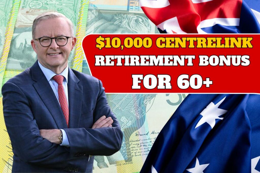 $10,000 Centrelink Retirement Bonus For 60+
