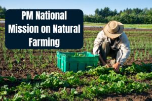 PM National Mission on Natural Farming 2025, Benefits & Registration Process