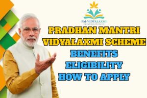 Pradhan Mantri Vidyalaxmi Scheme 2025, Benefits, Eligibility, How To Apply