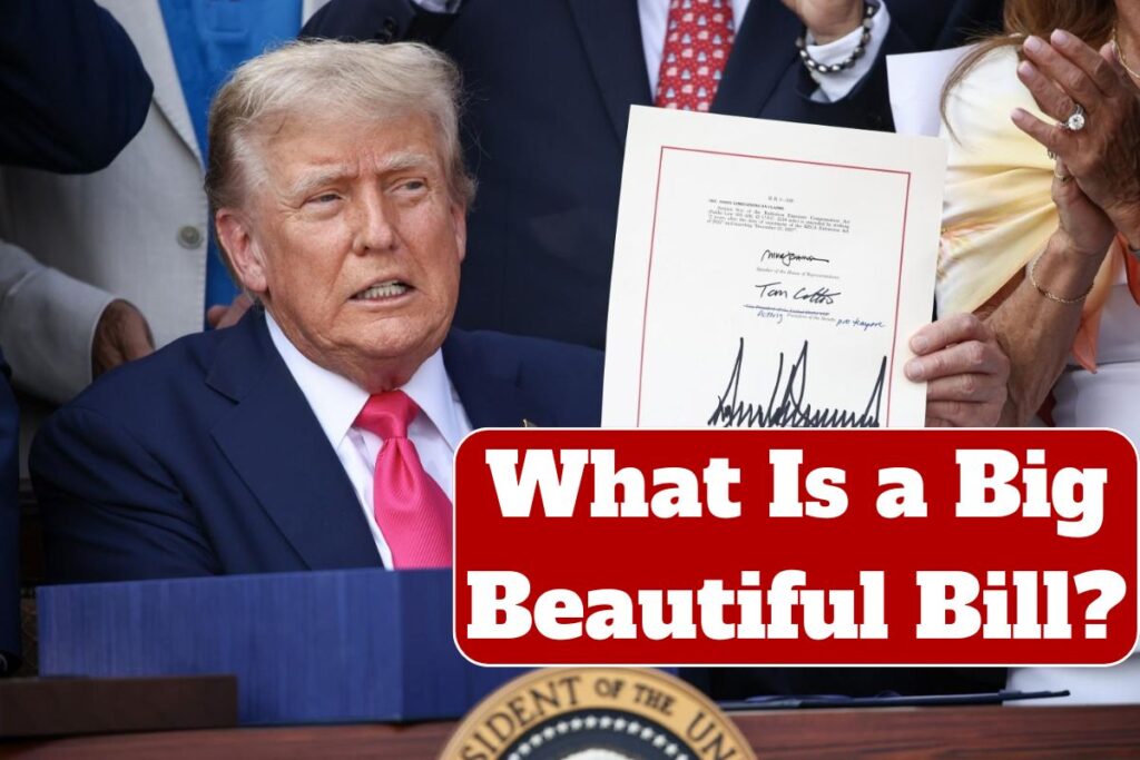 What Is a Big Beautiful Bill? Check New Changes & Benefits